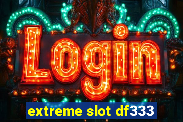 extreme slot df333